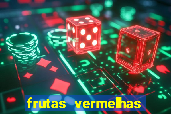 frutas vermelhas nomes e fotos